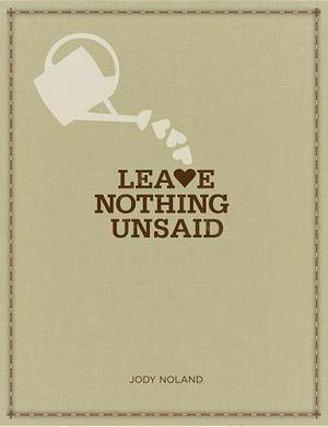 Leave Nothing Unsaid by Jody Noland