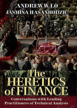 The Heretics of Finance: Conversations with Leading Practitioners of Technical Analysis by Andrew W. Lo