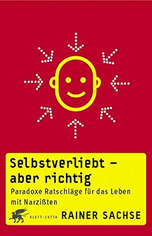Selbstverliebt - aber richtig: paradoxe Ratschläge für das Leben mit Narzißten by Rainer Sachse