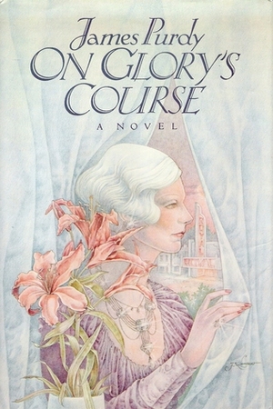 On Glory's Course by James Purdy