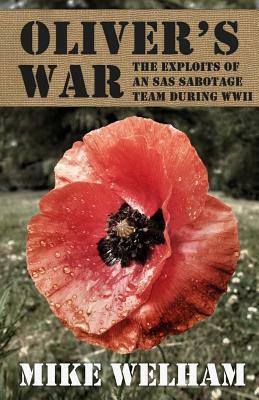Oliver's War: The Exploits of an SAS Sabotage Team During World War II by Mike Welham