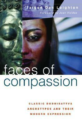 Faces of Compassion: Classic Bodhisattva Archetypes and Their Modern Expression by Joan Halifax, Taigen Dan Leighton