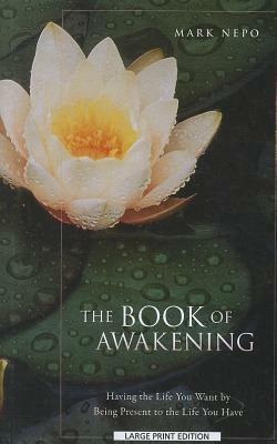 The Book of Awakening: Having the Life You Want by Being Present in the Life You Have by Mark Nepo