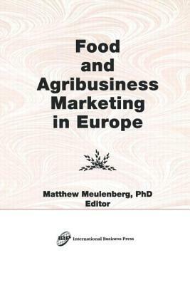 Food and Agribusiness Marketing in Europe by Erdener Kaynak, Matthew Meulenberg