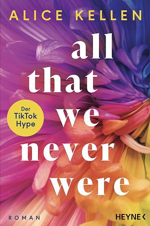 All That We Never Were by Alice Kellen