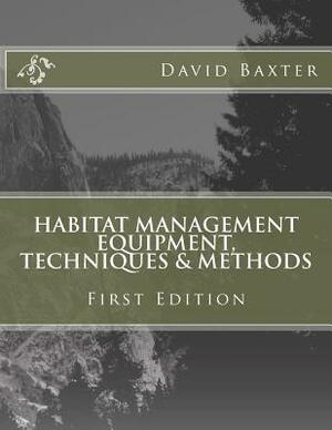 Habitat Management Equipment, Techniques & Methods by David Baxter, Terry T. Mathews
