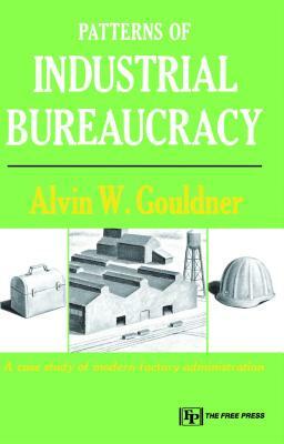 Patterns of Industrial Bureaucracy by Alvin W. Gouldner