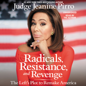 Radicals, Resistance, and Revenge: The Left's Insane Plot to Remake America by 