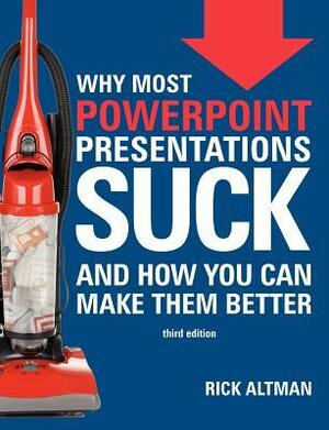 Why Most PowerPoint Presentations Suck (Third Edition) by Rick Altman