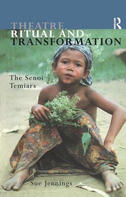Theatre, Ritual and Transformation: The Senoi Temiars by Sue Jennings