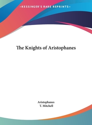 The Knights of Aristophanes by Aristophanes