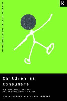 Children as Consumers: A Psychological Analysis of the Young People's Market by Adrian Furnham, Barrie Gunter