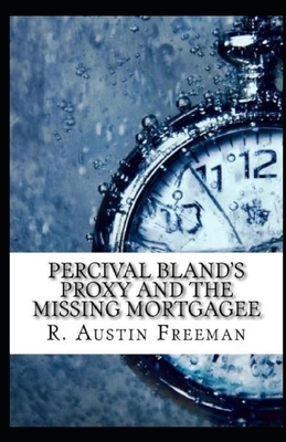 Percival Bland's Proxy and The Missing Mortgagee illustrated by R. Austin Freeman