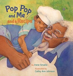 Pop Pop and Me and a Recipe by Irene Smalls, Cathy Ann Johnson