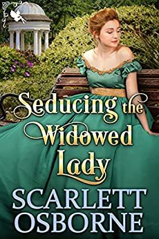 Seducing the Widowed Lady: A Steamy Historical Regency Romance Novel by Scarlett Osborne