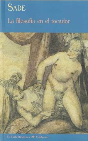 La Filosofía en el Tocador by Marquis de Sade