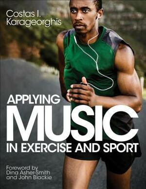 Applying Music in Exercise and Sport by Costas I. Karageorghis