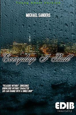 Everyday I Ball - Young Adult Version: Everyday I Ball - Young Adult Version by Michael Sanders