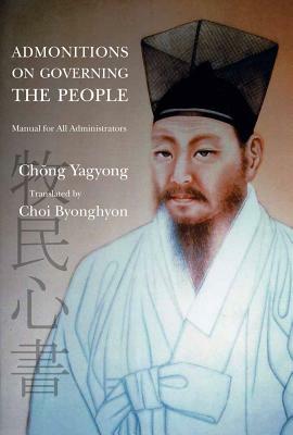 Admonitions on Governing the People: Manual for All Administrators by Yagyong Chong