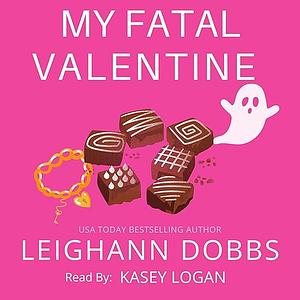 My Fatal Valentine by Leighann Dobbs, Leighann Dobbs