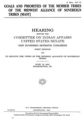 Goals and priorities of the member tribes of the Midwest Alliance of Sovereign Tribes [MAST] by Committee On Indian Affairs (senate), United States Senate, United States Congress