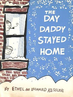 The Day Daddy Stayed Home by Leonard P. Kessler, Ethel Kessler