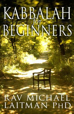 Kabbalah for Beginners: A Beginner's Guide to the Hidden Wisdom by Michael Laitman