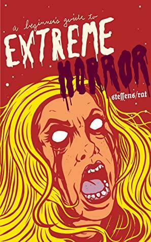 A Beginner's Guide to Extreme Horror by Ira Rat, Jon Steffens