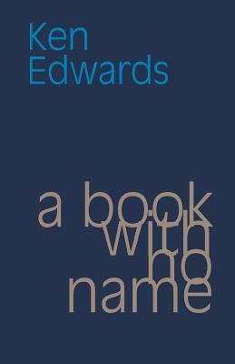 A Book with No Name by Ken Edwards