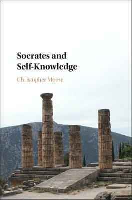 Socrates and Self-Knowledge by Christopher Moore