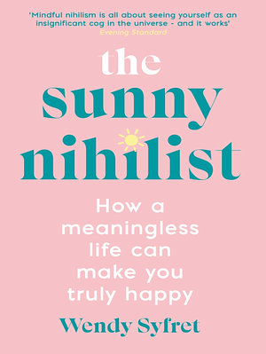 The Sunny Nihilist by Wendy Syfret