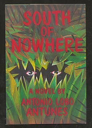 South of nowhere: A novel by António Lobo Antunes