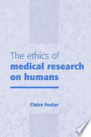 The Ethics of Medical Research on Humans by Claire Foster