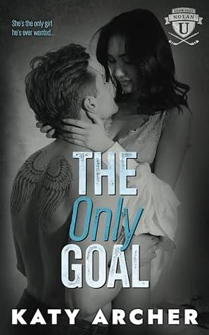 The Only Goal: A College Sports Romance by Katy Archer, Katy Archer