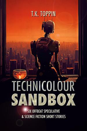 Technicolour Sandbox by T.K. Toppin, T.K. Toppin