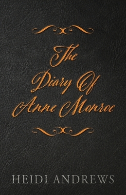 The Diary of Anne Monroe by Heidi Andrews