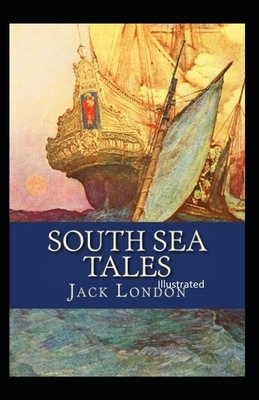 South Sea Tales Illustrated by Jack London