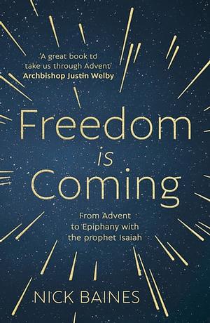 Freedom is Coming: From Advent to Epiphany with the Prophet Isaiah by Nick Baines