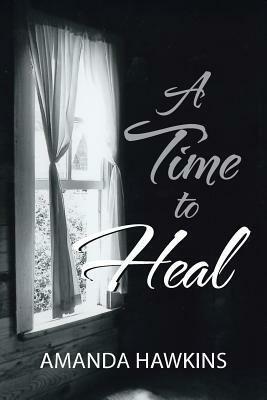 A Time to Heal by Amanda Hawkins