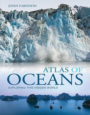 Atlas of Oceans: A Fascinating Hidden World by John Farndon, John Farndon