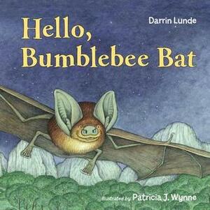 Hello, Bumblebee Bat by Darrin Lunde, Patricia Wynne