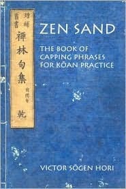 Zen Sand: The Book of Capping Phrases for Koan Practice by Victor Sogen Hori