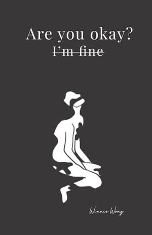 Are You Okay? I'm Fine by Winnie Wong