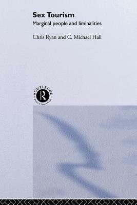 Sex Tourism: Marginal People and Liminalities by Michael C. Hall, Chris Ryan