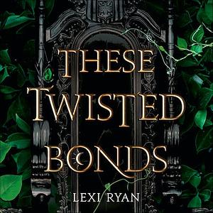 These Twisted Bonds by Lexi Ryan