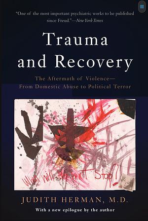 Trauma and Recovery by MD, Judith Herman