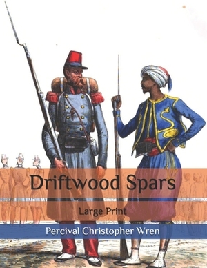 Driftwood Spars: Large Print by Percival Christopher Wren