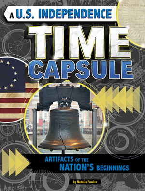A U.S. Independence Time Capsule: Artifacts of the Nation's Beginnings by Natalie Fowler