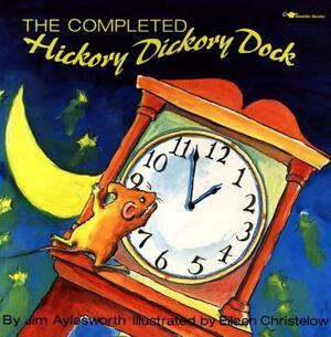 The Completed Hickory Dickory Dock by Jim Aylesworth