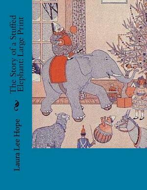 The Story of a Stuffed Elephant: Large Print by Laura Lee Hope